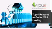 Top 5 Reasons to Go for VPS Hosting