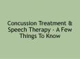 Concussion Treatment & Speech Therapy - A Few Things To Know PowerPoint PPT Presentation