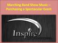 Marching Band Show Music – Purchasing a Spectacular Event PowerPoint PPT Presentation