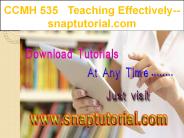 CCMH 535  Teaching Effectively--snaptutorial.com