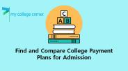 Find and Compare College Payment Plans for Admission