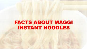Facts about Maggi instant noodles