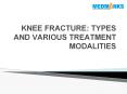 KNEE FRACTURE: TYPES AND VARIOUS TREATMENT MODALITIES PowerPoint PPT Presentation