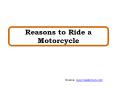 Reasons to Ride a Motorcycle PowerPoint PPT Presentation