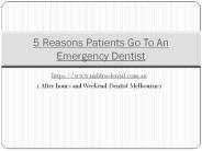 5 Reasons Patients Go To An Emergency Dentist PowerPoint PPT Presentation