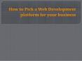 How to Pick a Web Development platform for your business PowerPoint PPT Presentation