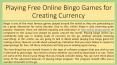 Playing Free Online Bingo Games for Creating Currency PowerPoint PPT Presentation