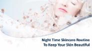 Night Time Skincare Routine To Keep Your Skin Beautiful