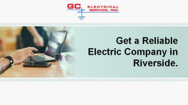 Get a reliable electric company in Riverside.