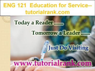 ENG 121(ASH)  Education for Service--tutorialrank.com