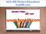HCA 459 Perfect Education/ hca459.com