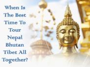 When Is The Best Time To Tour Nepal Bhutan Tibet All Together?