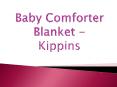 Baby Comforter Blanket - Kippins PowerPoint PPT Presentation