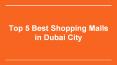 The 6 Best Shopping Mall in Dubai PowerPoint PPT Presentation