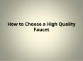How to Choose a High Quality Faucet PowerPoint PPT Presentation