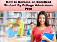 How to Become an Excellent Student By College Admissions Prep PowerPoint PPT Presentation