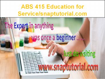 ABS 415 Education for Service--snaptutorial.com