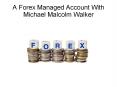 A Forex Managed Account With Michael Malcolm Walker PowerPoint PPT Presentation