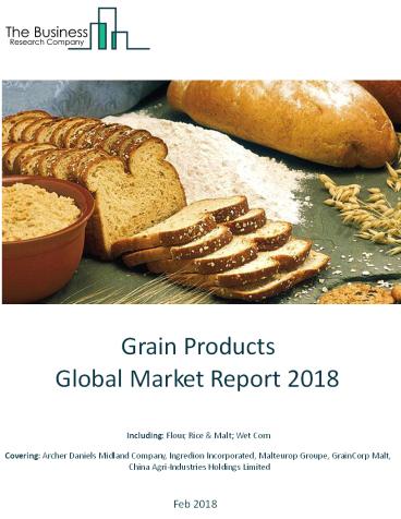 Grain Products Global Market Report 2018 presentation | free to download