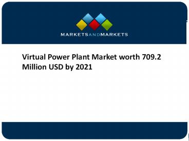 Virtual Power Plant Market worth 709.2 Million USD by 2021