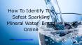How To Identify The Safest Sparkling Mineral Water Brand Online PowerPoint PPT Presentation
