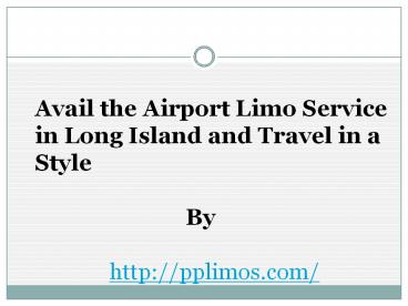 Avail the Airport Limo Service in Long Island and Travel in a Style