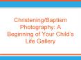 Christening/Baptism Photography: A Beginning of Your Child’s Life Gallery PowerPoint PPT Presentation