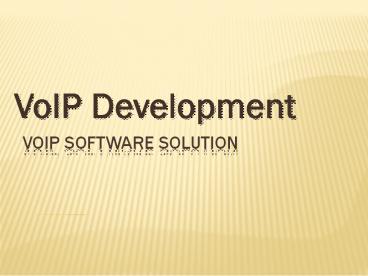 Lets focus on VoIP development: The next big thing.