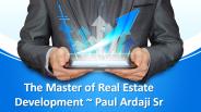 #The Master of Real Estate Development ~ Paul Ardaji Sr