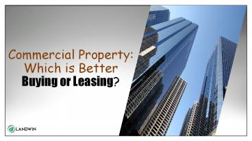 Commercial Property Which is Better Buying or Leasing