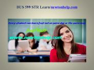 BUS 599 STR  Learn /newtonhelp.com