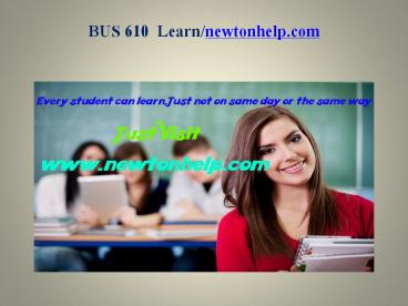 BUS 610  Learn /newtonhelp.com