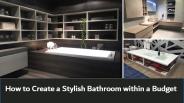 How to Create a Stylish Bathroom within a Budget