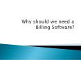 Why should we need a Billing Software PowerPoint PPT Presentation