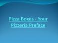 Pizza Boxes - Your Pizzeria Preface PowerPoint PPT Presentation