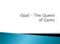 Opal the queen of gems PowerPoint PPT Presentation