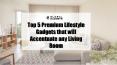 Top 5 Premium Lifestyle Gadgets that will Accentuate any Living Room