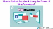 How to Sell on Facebook Using the Power of WooCommerce?