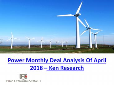 Power Monthly Deal Analysis Of April 2018 – Ken Research