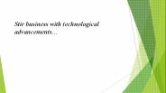 Stir business with technological advancements