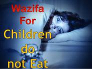 Wazifa for children do not eat