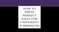 How to write perfect essay for University submissions? PowerPoint PPT Presentation