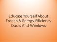Educate Yourself About French & Energy Efficiency Doors And Windows PowerPoint PPT Presentation