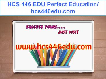 HCS 446 EDU Perfect Education/ hcs446edu.com