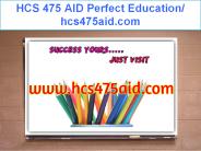 HCS 475 AID Perfect Education/ hcs475aid.com