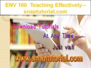 ENV 100  Teaching Effectively--snaptutorial.com
