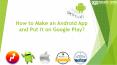 How to Make an Android App and Put it on Google Play? PowerPoint PPT Presentation