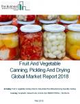 Fruit And Vegetable Canning, Pickling, And Drying Global Market Report 2018 PowerPoint PPT Presentation