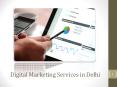 Why opt for digital marketing services in Delhi? PowerPoint PPT Presentation