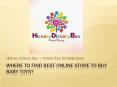 where to find Best Online Store to Buy Baby Toys?